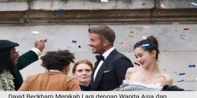 David Beckham Menikah Lagi Dengan Model Dari China
