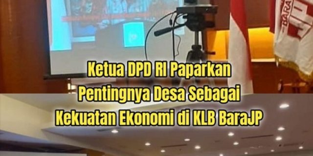 Ketua DPD RI Paparkan Pentingnya Desa Sebagai Kekuatan Ekonomi di KLB BaraJP