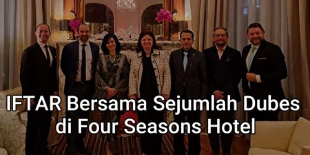 IFTAR (Buka Puasa) Bersama Sejumlah Dubes di Four Seasons Hotel IFTAR (Buka Puasa) Bersama Sejumlah Dubes di Four Seasons Hotel