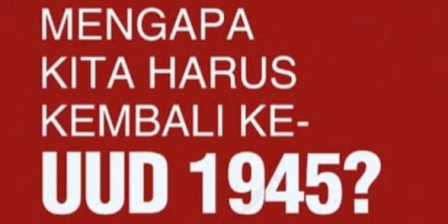 Mengapa Harus Kembali Ke UUD 1945