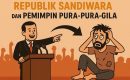 Republik Sandiwara dan Pemimpin Pura-pura Gila